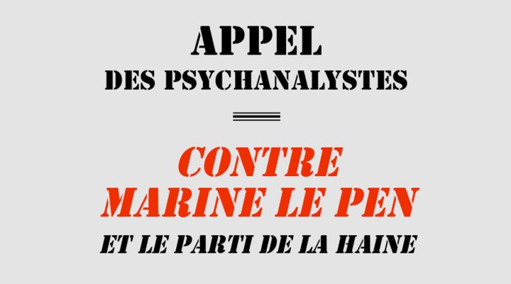 L’appel des psychanalystes contre Marine Le Pen et le parti de la haine